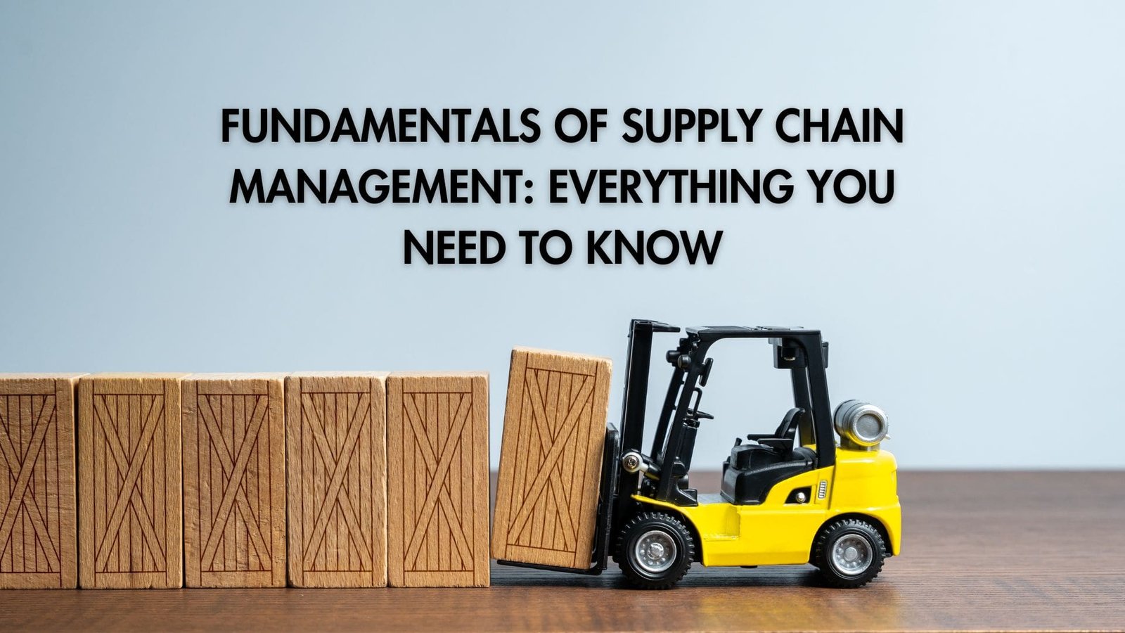 Fundamentals of Supply Chain Management: Everything You Need to Know